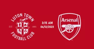 Nhận định Luton Town vs Arsenal, 03h15 ngày 06/12/2023