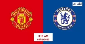 Nhận định MU vs Chelsea, 03h15 ngày 07/12/2023